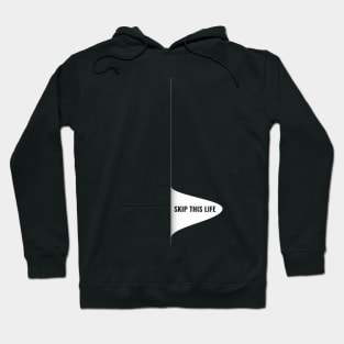 Skip This Life Hoodie